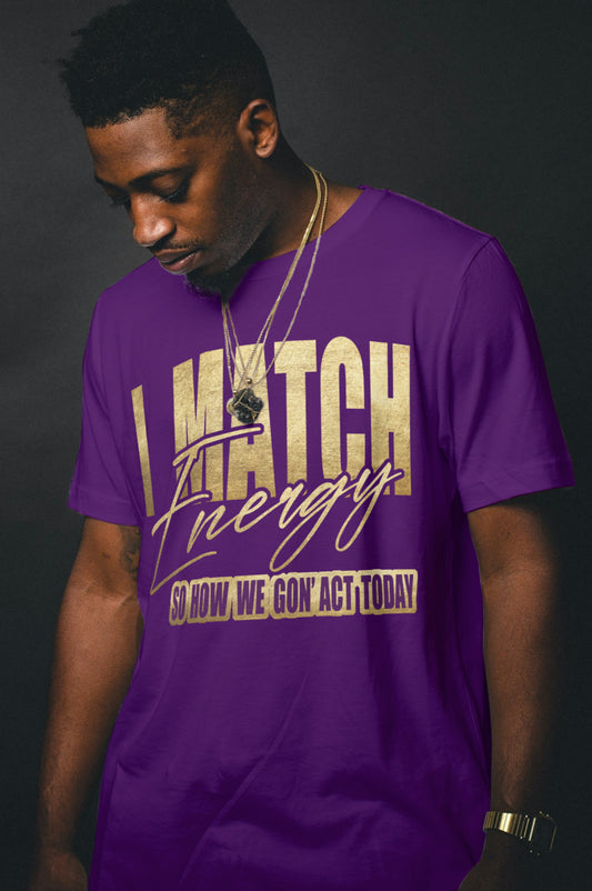 I Match Energy So How We Gon' Act Today design by Waymaker Designs image 0
